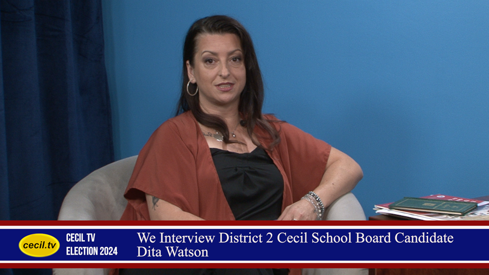 We Interview District 2 Cecil School Board Candidate Dita Watson