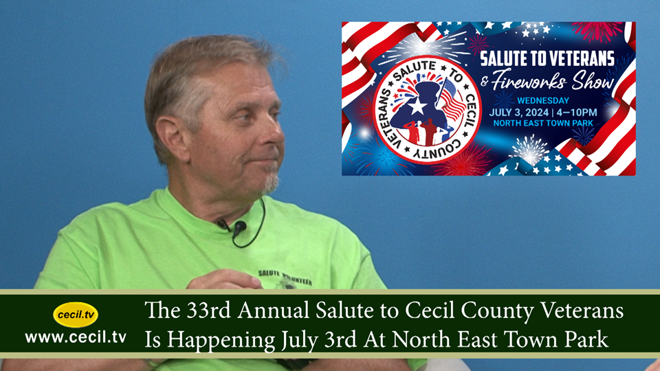 The 33rd Annual Salute to Cecil County Veterans Is Happening July 3rd At North East Town Park