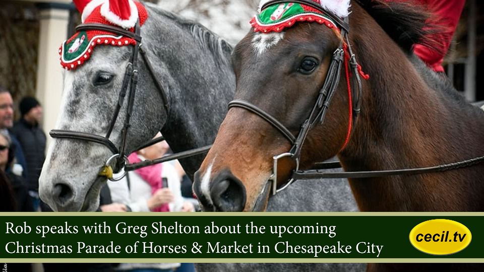 Rob speaks with Greg Shelton about the Christmas Parade of Horses & Market in Chesapeake City